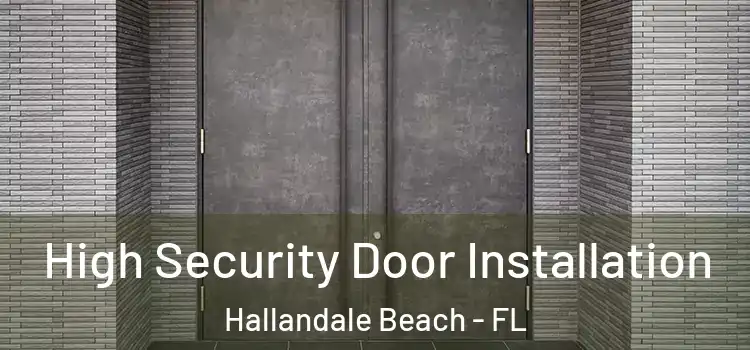  High Security Door Installation Hallandale Beach - FL