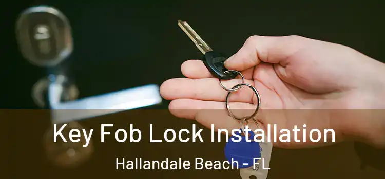 Key Fob Lock Installation Hallandale Beach - FL